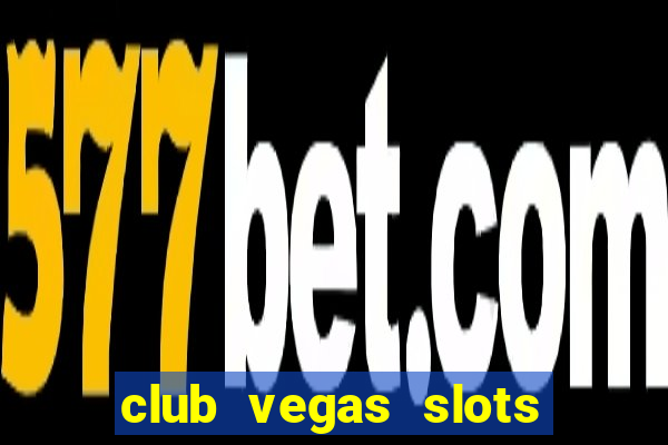 club vegas slots casino games 777